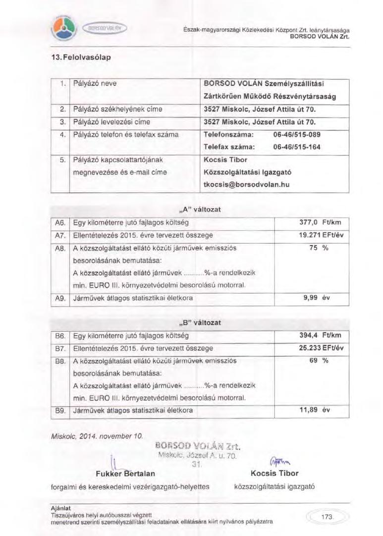 13. Felolvasólap 1. Pályázó neve BORSOD VOLÁN Személyszállítási Zártkörűen Működő Részvénytársaság 2. Pályázó székhelyének címe 3527 Miskolc, József Attila út 70. 3. Pályázó levelezési címe 3527 Miskolc, József Attila út 70.