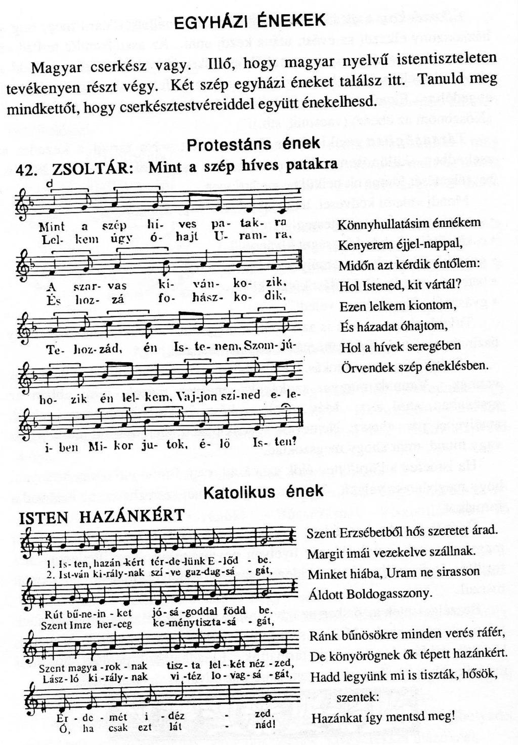 Egyházi énekek: Tudsz 2 egyházi éneket. Egyházi énekek 1.A mélyből hozzád száll szavam, Krisztus kegyelmezz! A bajban lelkem társtalan, Krisztus kegyelmezz! Segíts! Segíts! Ne hagyj!
