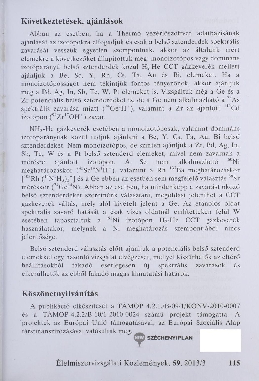 Következtetések, ajánlások Abban az esetben, ha a Thermo vezérlőszoftver adatbázisának ajánlását az izotópokra elfogadjuk és csak a belső sztenderdek spektrális zavarását vesszük egyetlen