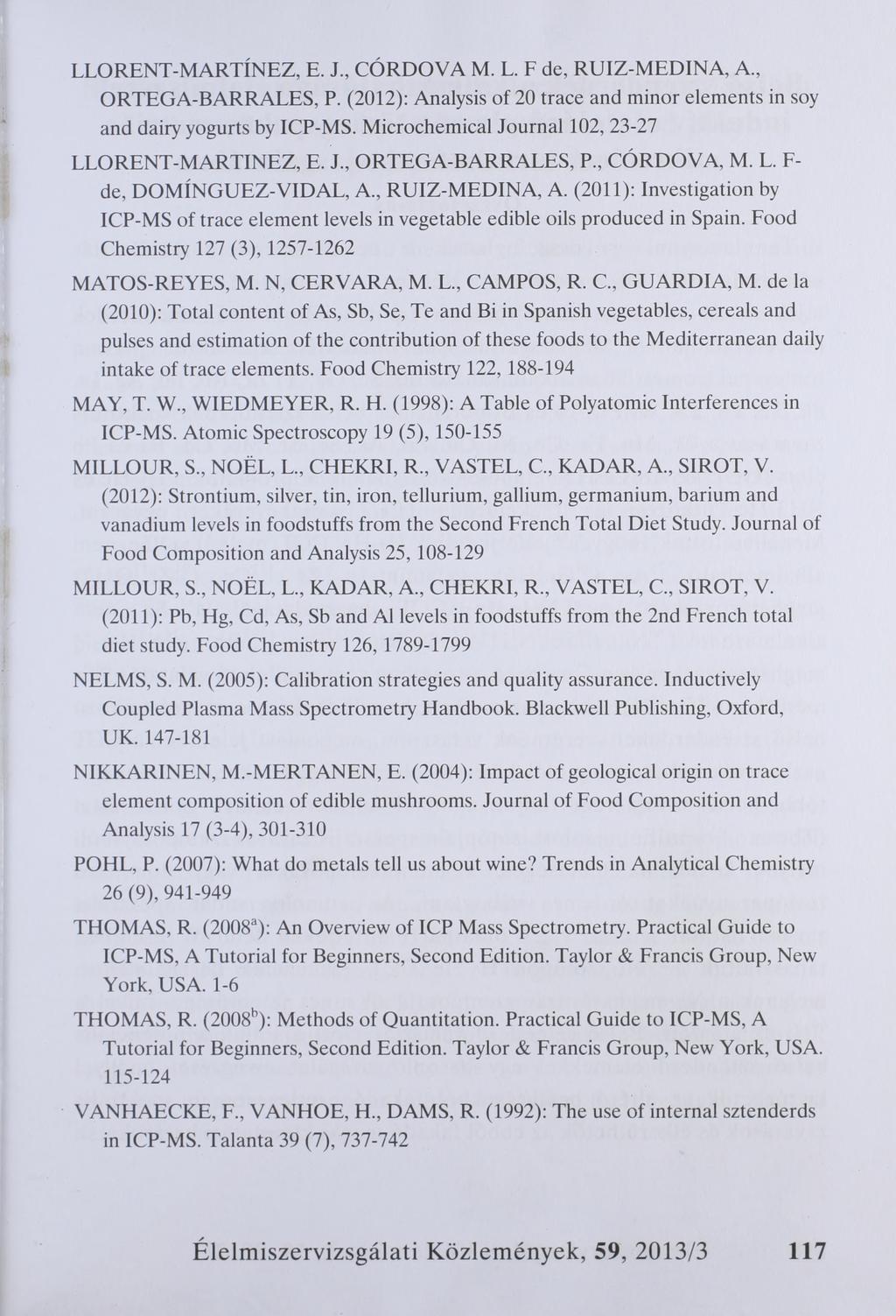 LLORENT-MARTÍNEZ, E. J., CÓRDOVA M. L. F de, RUIZ-MEDINA, A., ORTEGA-BARRALES, P. (2012): Analysis of 20 trace and minor elements in soy and dairy yogurts by ICP-MS.
