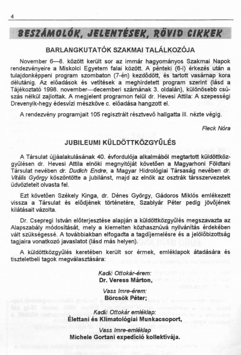 4 acszamolókjmntéstk.xövfdctkktk BARLANGKUTATÓK SZAKMAI TALÁLKOZÓJA November 6 8. között került sor az immár hagyományos Szakmai Napok rendezvényeire a Miskolci Egyetem falai között.