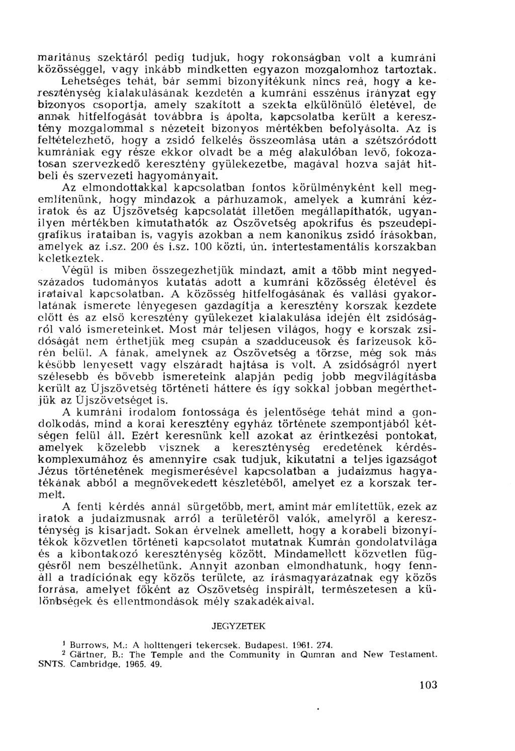maritánus szektáról pedig tudjuk, hogy rokonságban volt a kumráni közösséggel, vagy inkább mindketten egyazon mozgalomhoz tartoztak.
