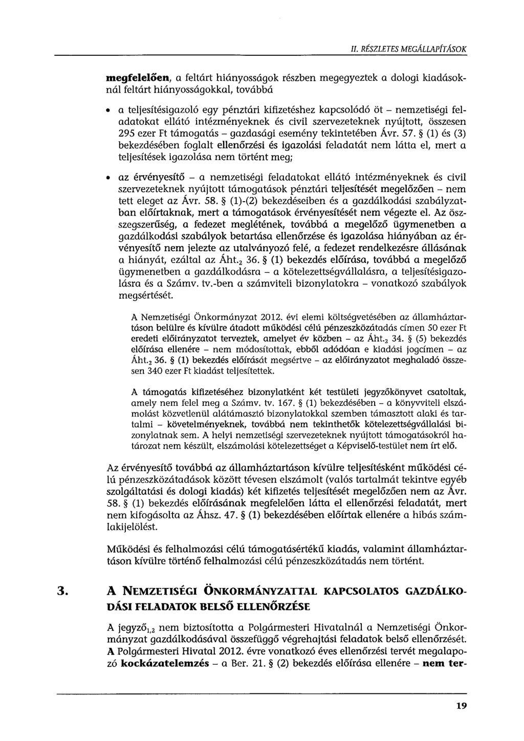 II. RÉSZLETES MEGALLAPfTASOK megfelelően, a feltárt hiányosságak részben megegyeztek a dologi kiadásoknál feltárt hiányosságokkal, továbbá a teljesítésigazoló egy pénztári kifizetéshez kapcsolódó öt