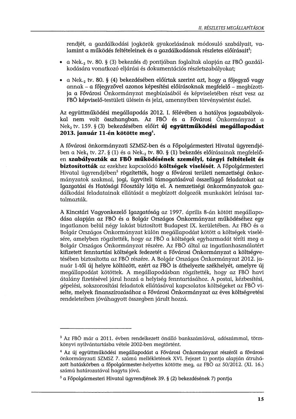 II. RÉSZLETES MEGÁLLAPÍTÁSOK rendjét, a gazdálkodási jogkörök gyakorlásának módosuló szabályait, valamint a működés feltételeinek és a gazdálkodásnak részletes előírásaif; a Nek. 2 tv. 80.