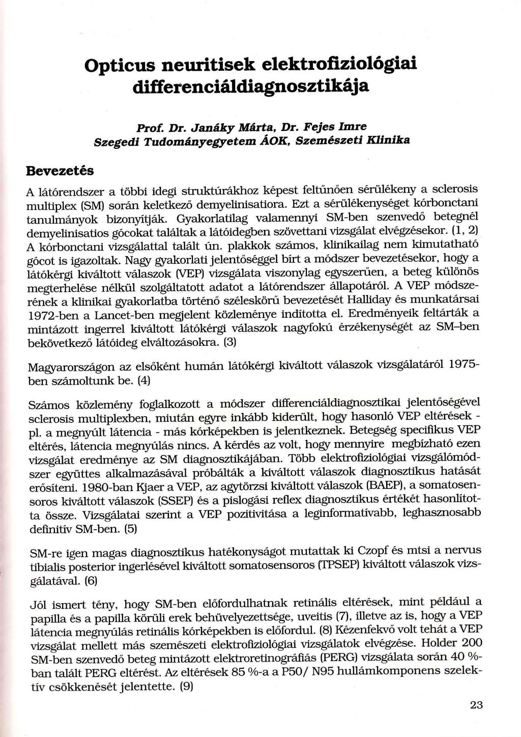 Opticus neuritisek elektrofiziológiai differenciáldiagnosztikája Bevezetés Prof. Dr. Janáky Márta, Dr.
