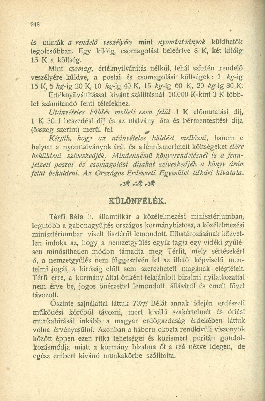 és minták a rendelő veszélyére mint nyomtatványok küldhetők legolcsóbban. Egy kilóig, csomagolást beleértve 8 K, két kilóig 15 K a költség.