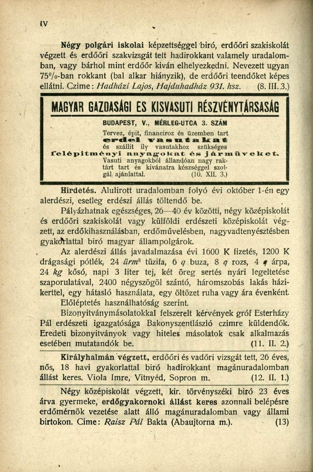 Négy polgári iskolai képzettséggel biró, erdőőri szakiskolát végzett és erdőőri szakvizsgát tett hadirokkant valamely uradalomban, vagy bárhol mint erdőőr kivan elhelyezkedni.