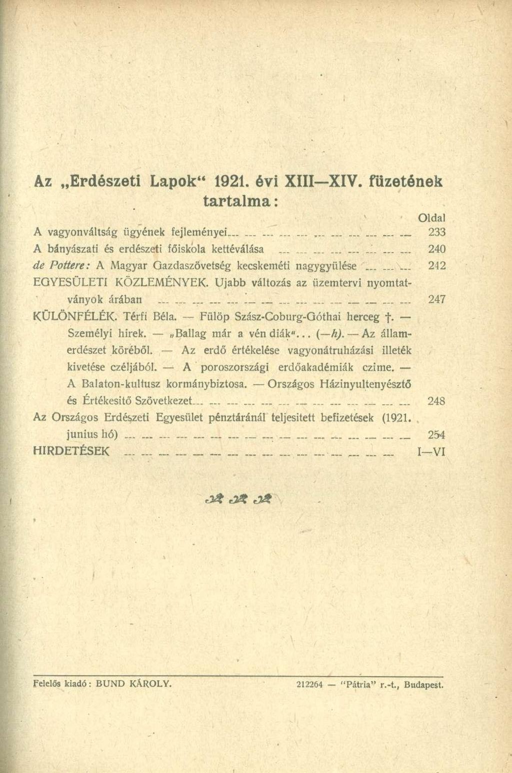 Az Erdészeti Lapok" 1921. évi XIII XIV. füzetének tartalma: Oldal A vagyonváltság ügyének fejleményei......... _ 233 A bányászati és erdészeti főiskola kettéválása.