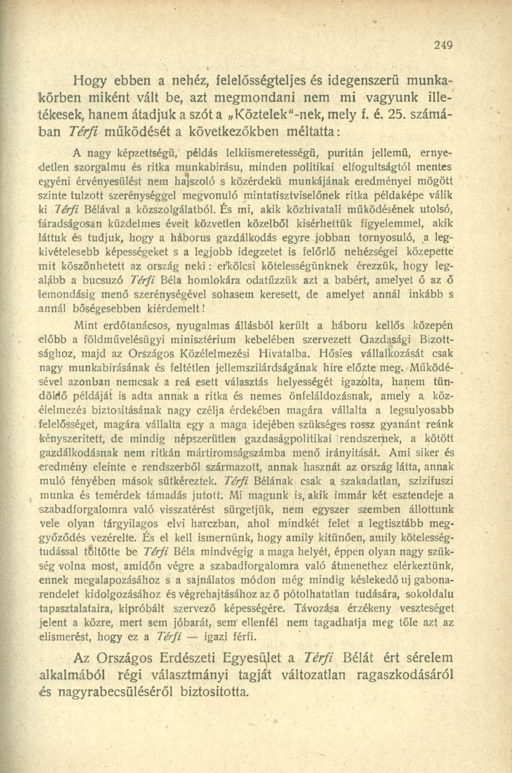 Hogy ebben a nehéz, felelősségteljes és idegenszerű munkakörben miként vált be, azt megmondani nem mi vagyunk illetékesek, hanem átadjuk a szót a Köztelek"-nek, mely f. é. 25.