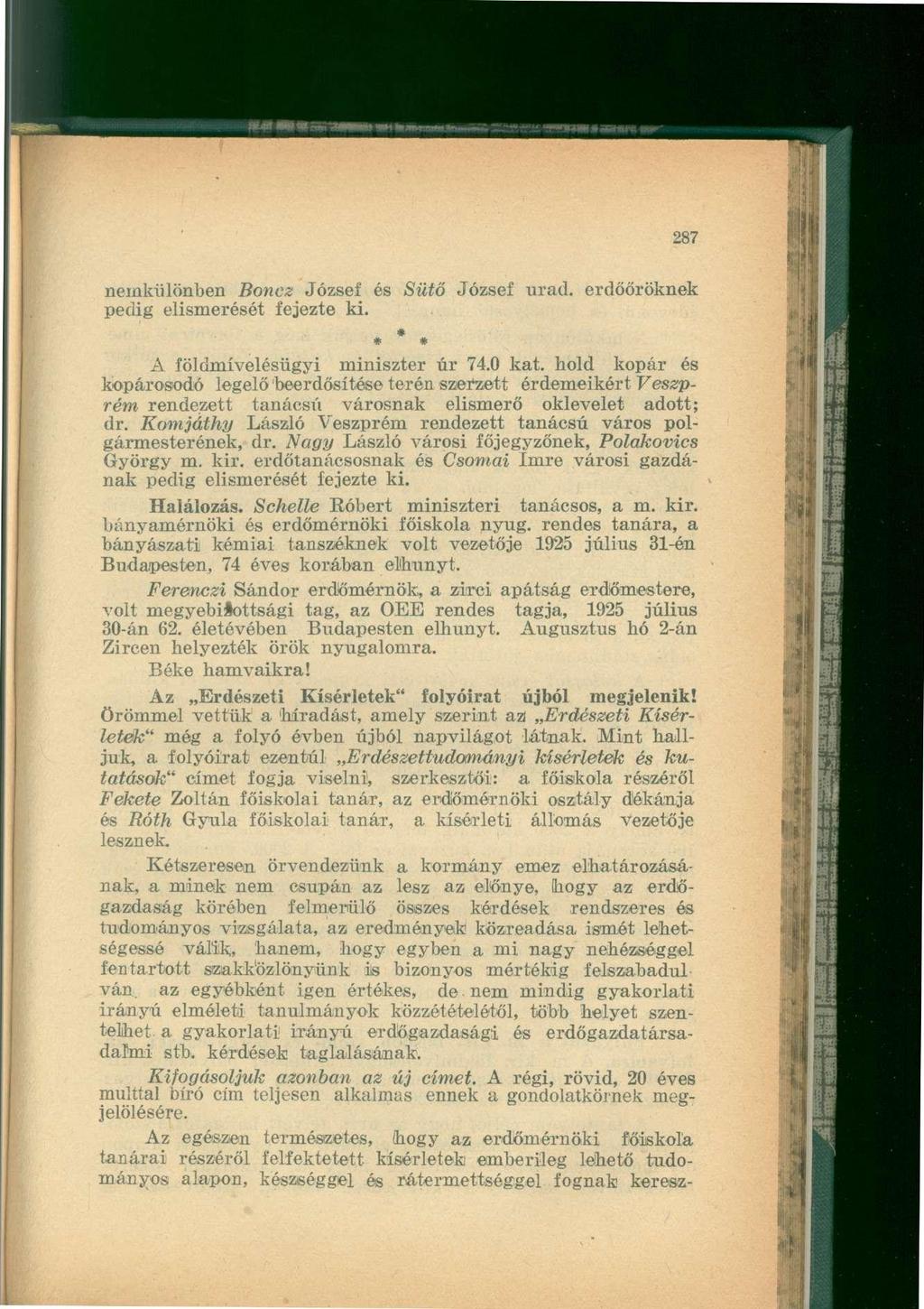 nemkülönben Boncz József és Sütő József urad. erdőőröknek pedig elismerését fejezte ki. A földmivelésügyi miniszter úr 74.0 kat.