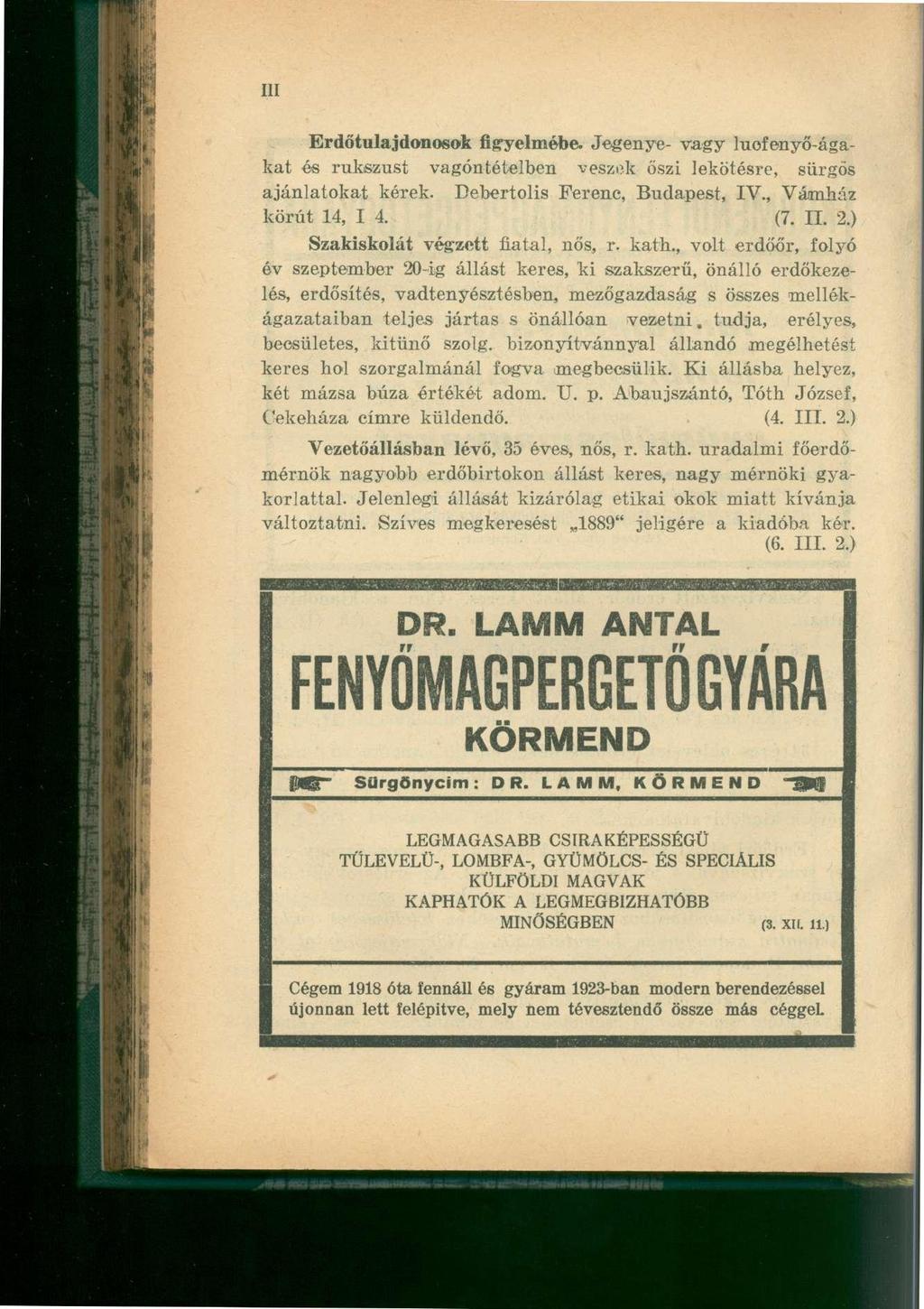 Erdőtulajdonosok figyelmébe. Jegenye- vagy luofenyő-ágakat és rukszust vagóntételben veszek őszi lekötésre, sürgős ajánlatokat kérek. Bebertolis Ferenc, Budapest, IV., Vámház körút 14, I 4. (7. II. 2.