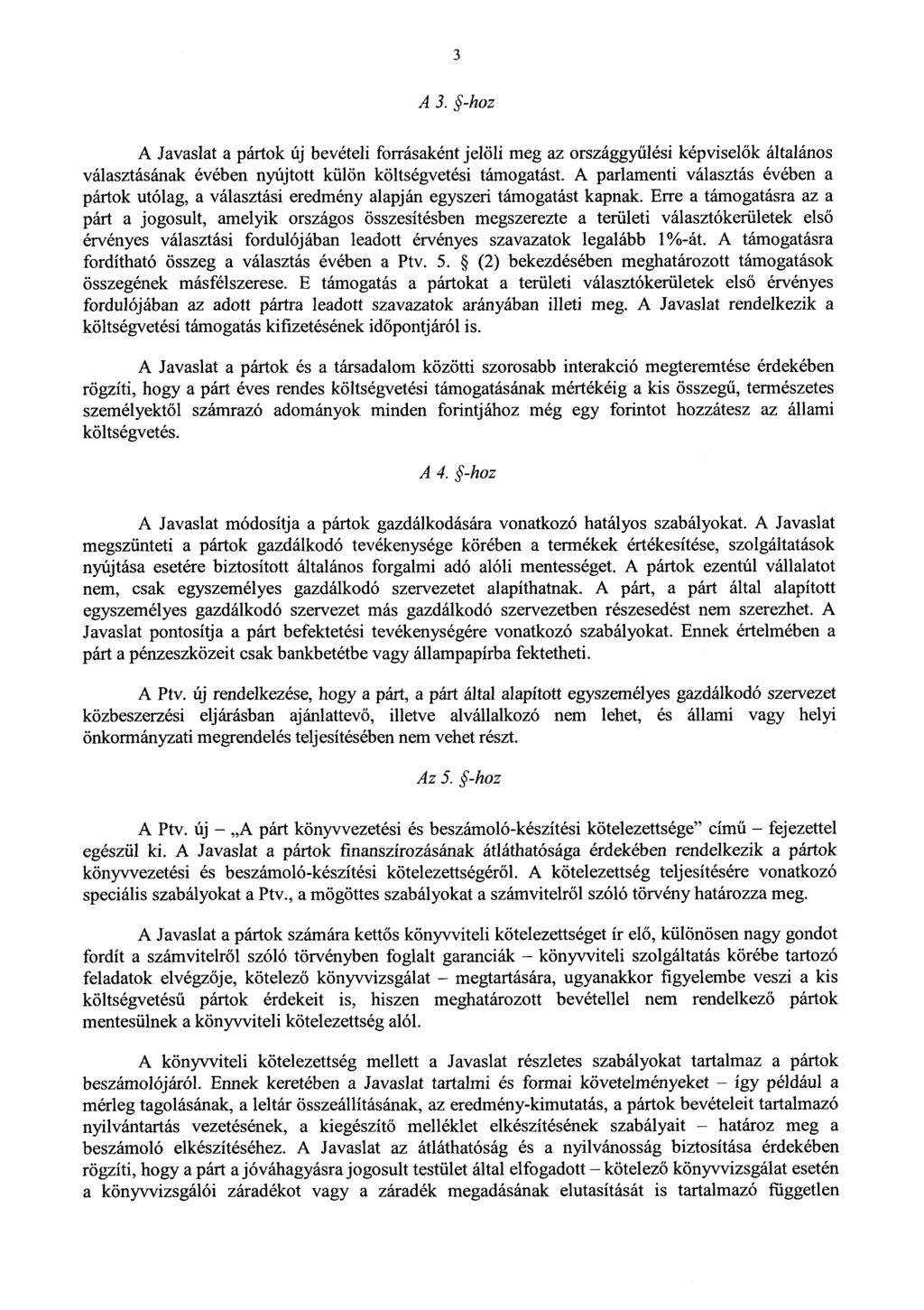 3 A 3. -hoz A Javaslat a pártok új bevételi forrásaként jelöli meg az országgyűlési képviselők általános választásának évében nyújtott külön költségvetési támogatást.