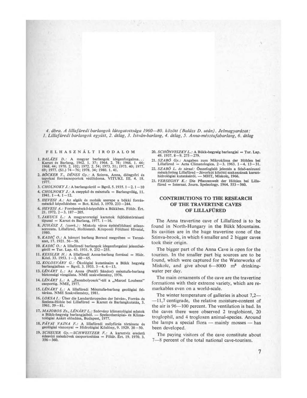 4. ábra. A lillafüredi barlangok látogatottsága 1960 80. között (Balázs D. után). Jelmagyarázat: 1. Lillafüredi barlangok együtt, 2. átlag, 3. István-barlang, 4. átlag, 5. Anna-mésztufabarlang, 6.