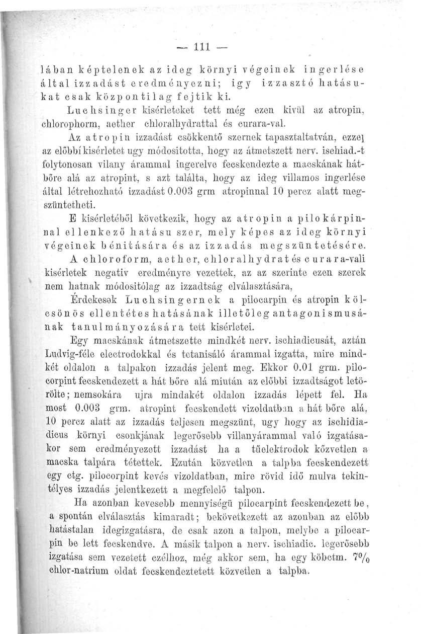 111 Iában k éptelenek az ideg környi végein ek ingerlése által izzadást eredményezni; igy izzasztó hatásukat csak központilag fejtik ki.