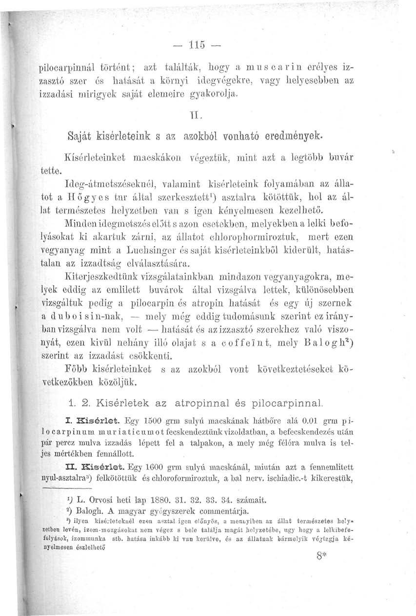 - 115 - pilocarpinnál történt; azt találták, hogy a muscarin erélyes izzasztó szer és hatását a környi idegvógekre, vagy helyesebben az izzadási mirigyek saját elemeire gyakorolja. TI.