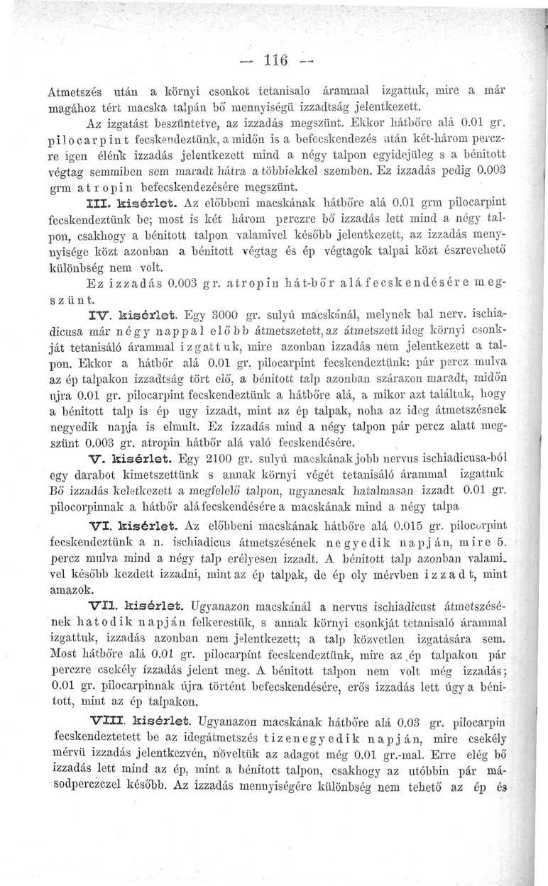 - 116 - Átmetszés után a környi csonkot tetanisalo árammal izgattuk, mire a már magához tért macska talpán bő mennyiségű izzadtság jelentkezett. Az izgatást beszűntetve, az izzadás megszűnt.