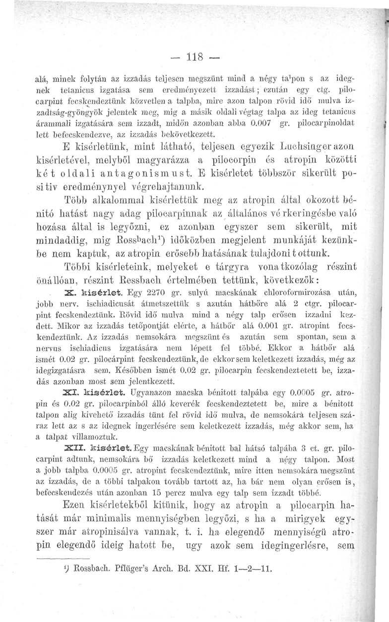 - 118 alá, minek folytán az izzadás teljesen megszűnt mind a négy ta^on s az idegnek tetanicus izgatása sem eredményezett izzadást; ezután egy ctg.