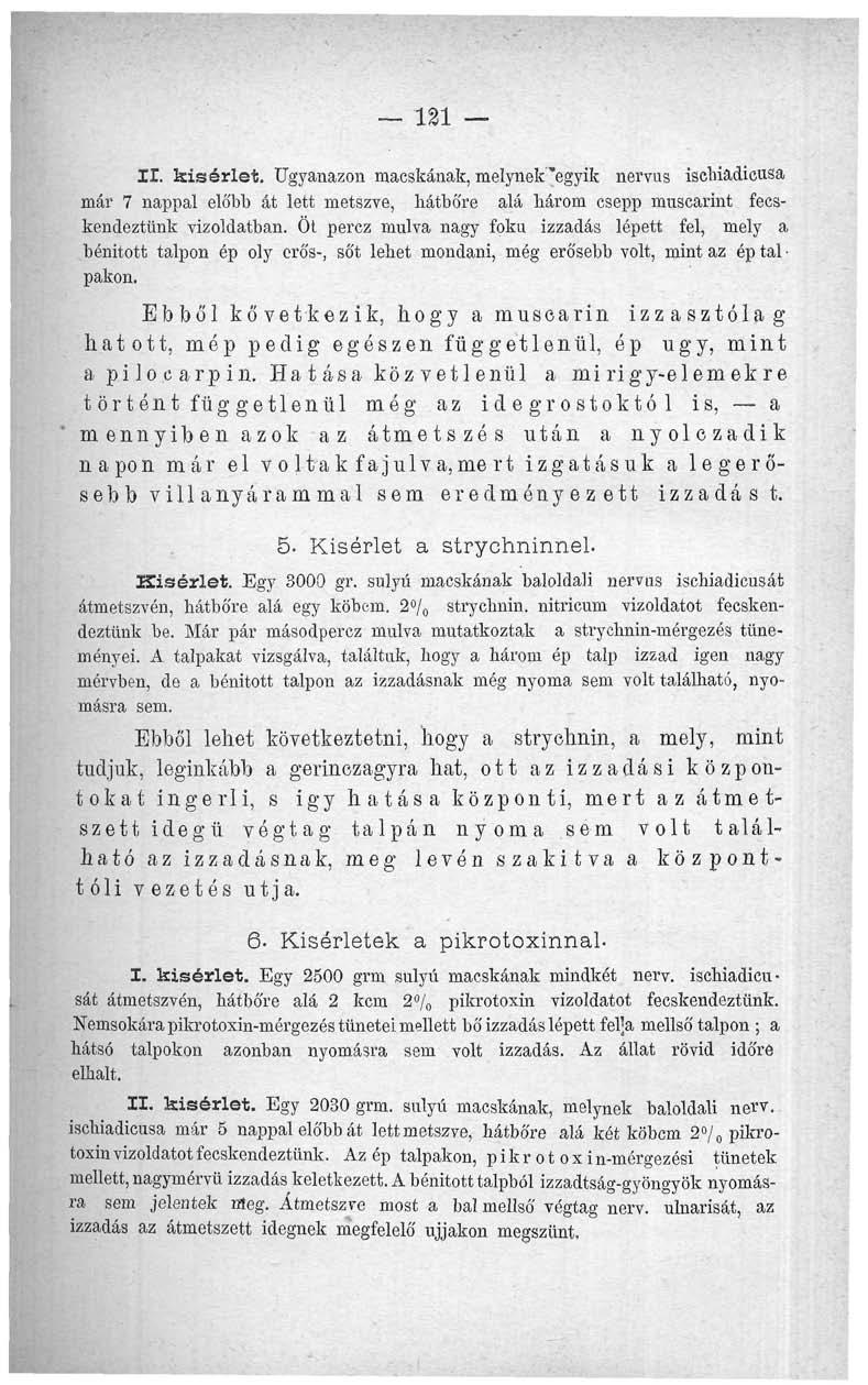 121 II. kísérlet. Ugyanazon macskának, melynek "egyik nervus ischiadicusa már 7 nappal előbb át lett metszve, hátbőre alá három esepp muscarint fecskendeztünk vizoldatban.