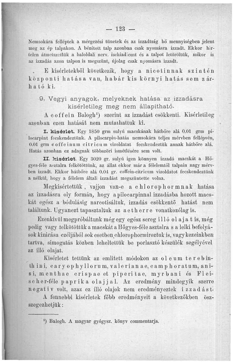 123 Nemsokára felléptek a mérgezési tünetek és az izzadtság bó' mennyiségben jelent meg az ép talpakon. A bénított talp azonban csak nyomásra izzadt. Ekkor hirtelen átmetszettük a baloldali nerv.