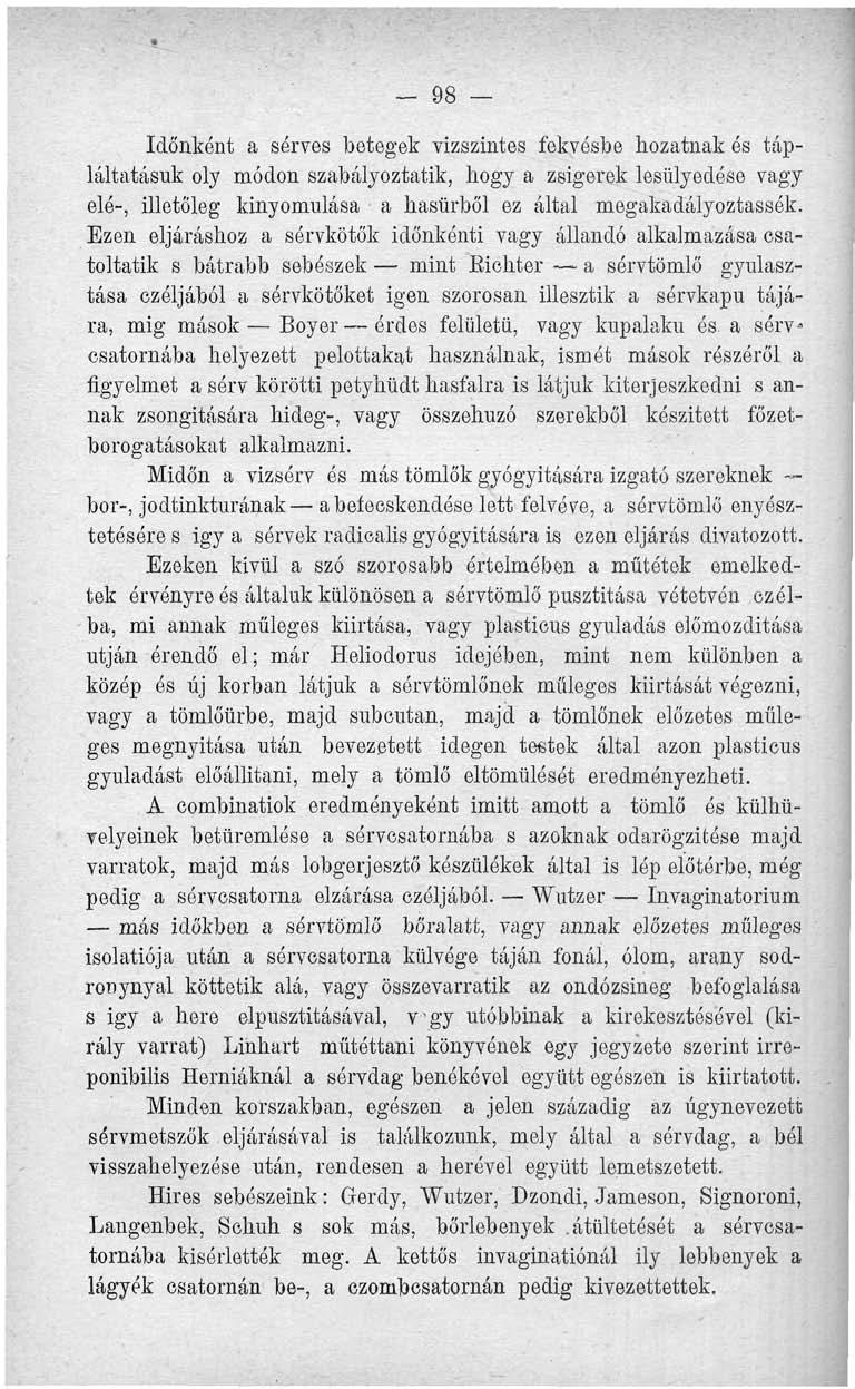 - 98 Időnkónt a sérves betegek vízszintes fekvésbe hozatnak és tápláltatásuk oly módon szabályoztatik, hogy a zsigerek lesülyedése vagy elé-, illetőleg kinyomulása a hasürből ez által
