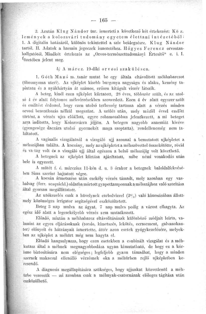 - 165 2. Azután Klug Nándor tnr. ismerteti a következő két értekezést: Kő z. lemények a kolozsvári tudomány egyetem élettani intézetéből: 1.