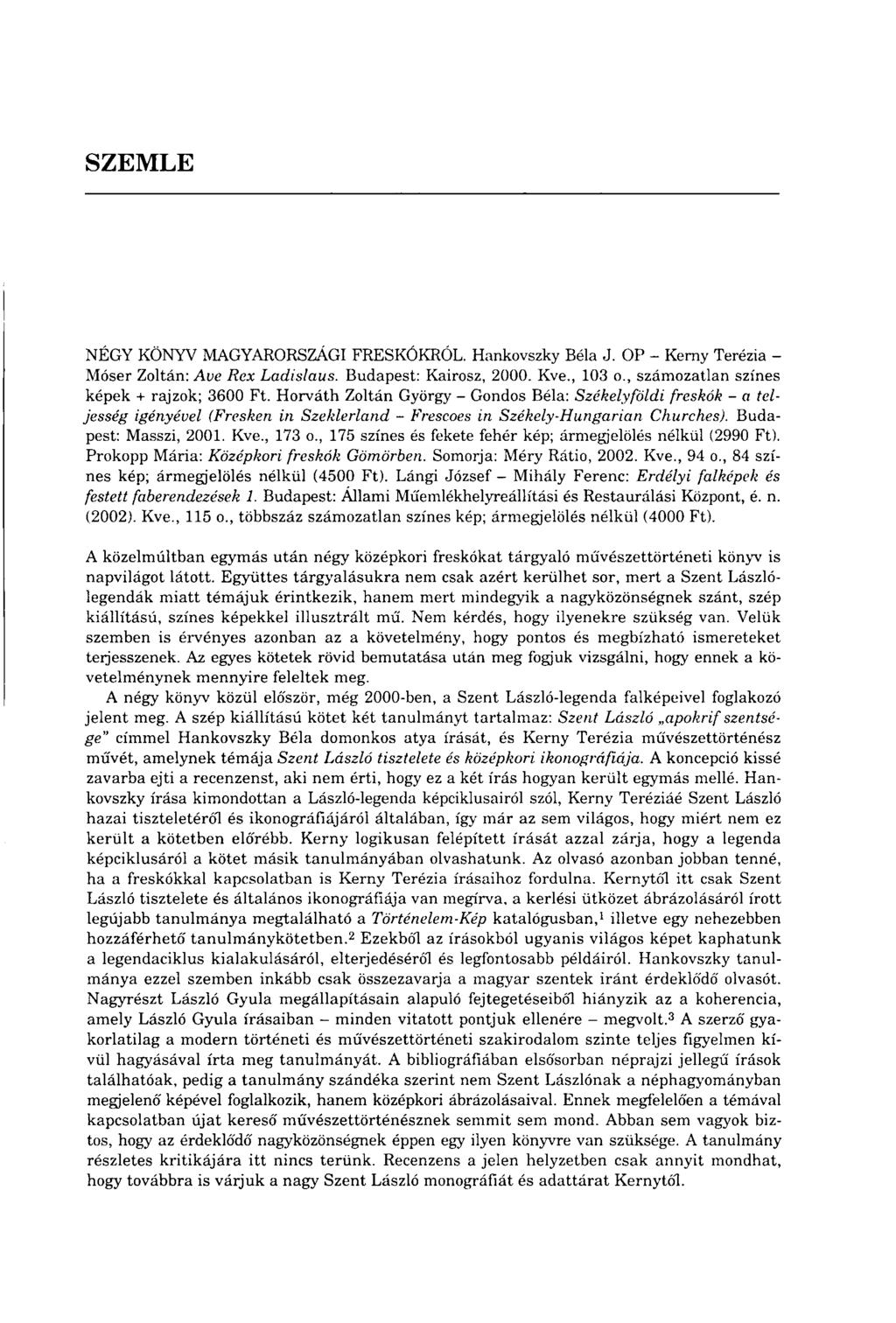 SZEMLE NÉGY KÖNYV MAGYARORSZÁGI FRESKÓKRÓL. Hankovszky Béla J. OP - Kerny Terézia - Móser Zoltán: Ave Rex Ladislaus. Budapest: Kairosz, 2000. Kve., 103 o., számozatlan színes képek + rajzok; 3600 Ft.