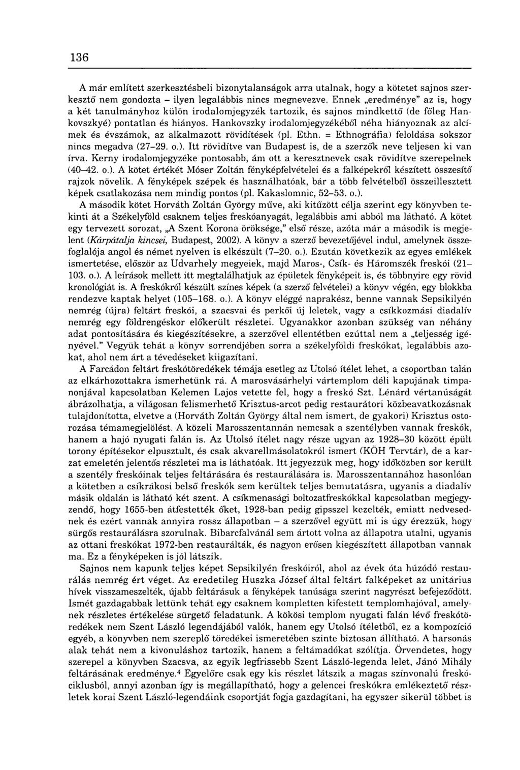 136 A már említett szerkesztésbeli bizonytalanságok arra utalnak, hogy a kötetet sajnos szerkesztő' nem gondozta - ilyen legalábbis nincs megnevezve.