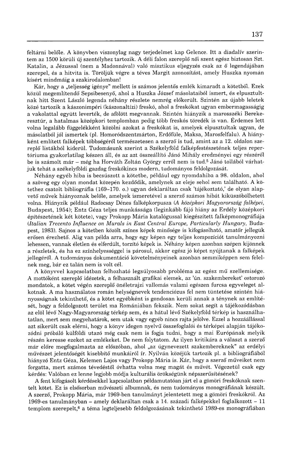 137 feltárni belőle. A könyvben viszonylag nagy terjedelmet kap Gelence. Itt a diadalív szerintem az 1500 körüli új szentélyhez tartozik. A déli falon szereplő' nó'i szent egész biztosan Szt.