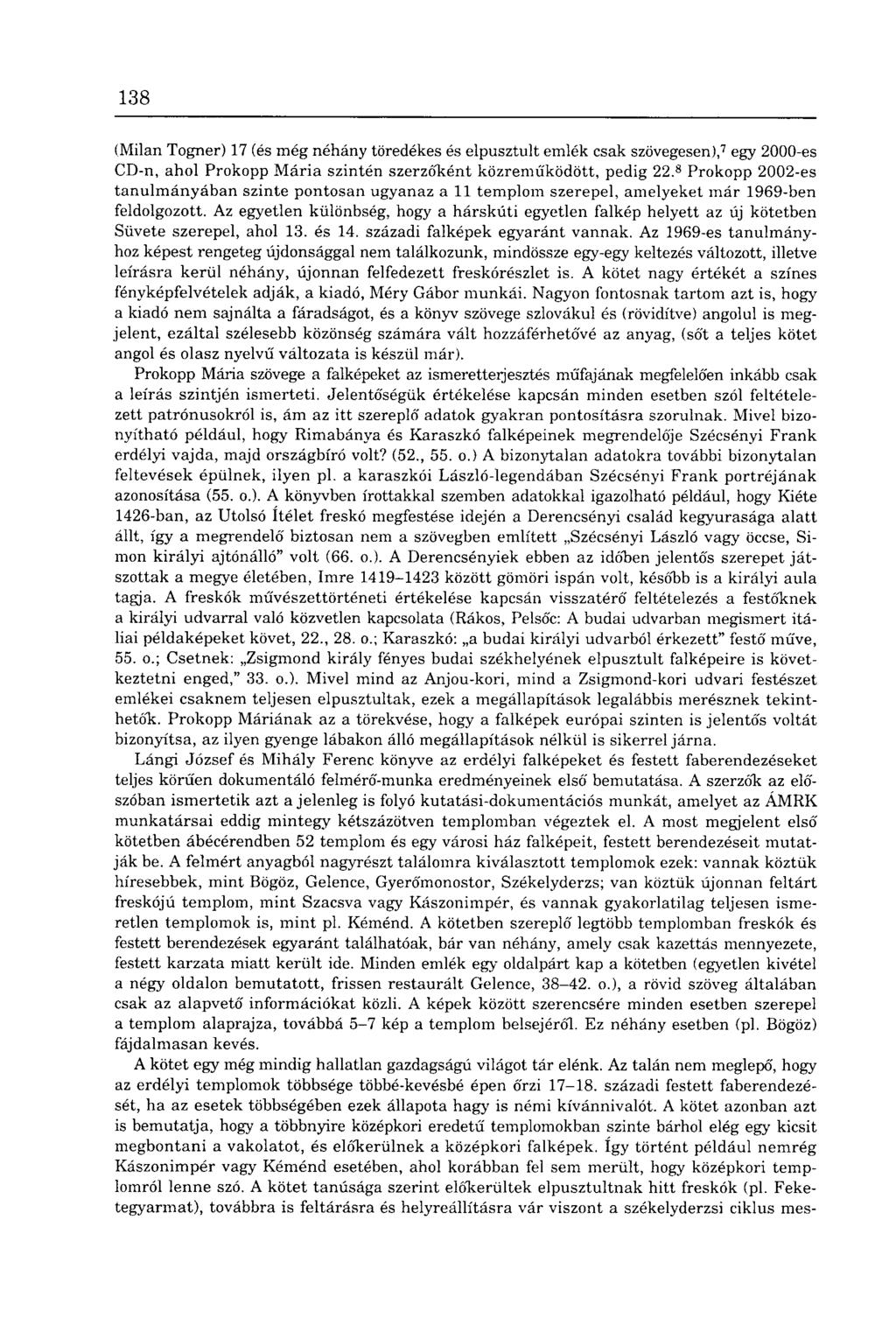 138 (Milan Togner) 17 (és még néhány töredékes és elpusztult emlék csak szövegesen), 7 egy 2000-es CD-n, ahol Prokopp Mária szintén szerzőiként közreműködött, pedig 22.