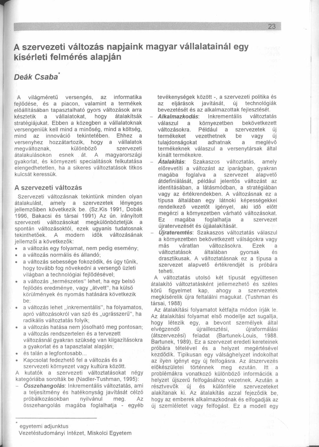 A szervezeti változás npjink mgyr vállltinál egy kísérleti felm érés lpján Deák Csb* A világméretű versengés, z informtik fejlődése, és picon, vlmint termékek előállításábn tpsztlhtó gyors változások