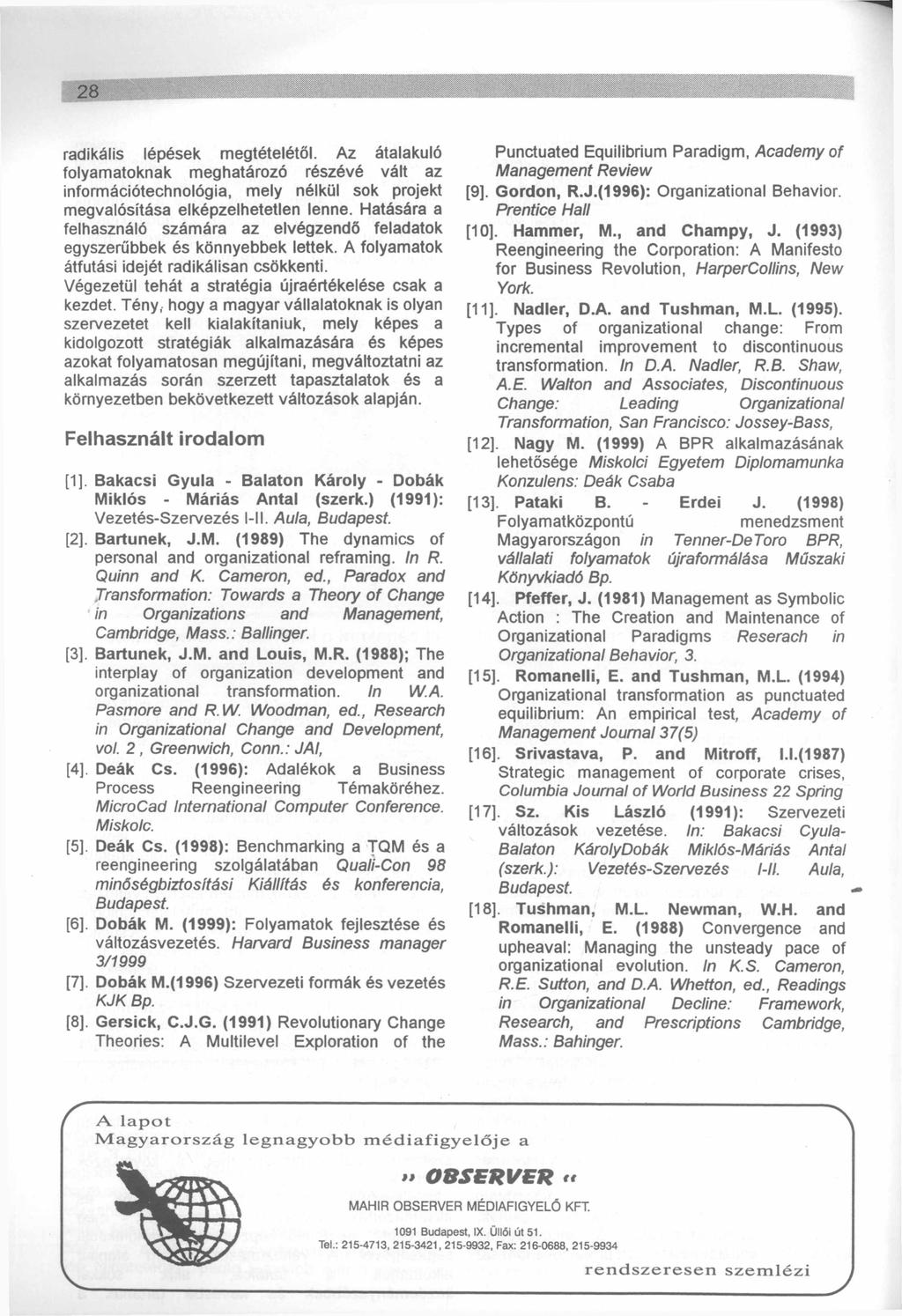rdikális lépések megtételétől. Az átlkuló folymtoknk meghtározó részévé vált z információtechnológi, mely nélkül sok projekt megvlósítás elképzelhetetlen lenne.