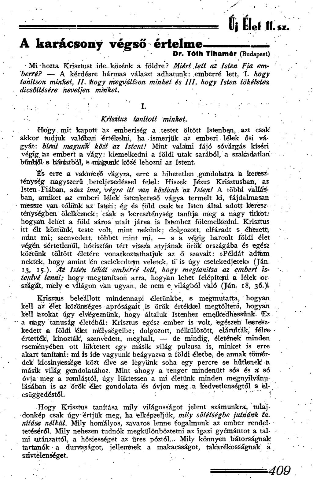 A karácsony végső értelme. Dr. Tóth Tihamér (Budapest) Mi hozta Krisztust ide. közénk á földre? Miért lett az Isten F ia em berré? A kérdésre hármas választ adhatunk: emberré lett, I.
