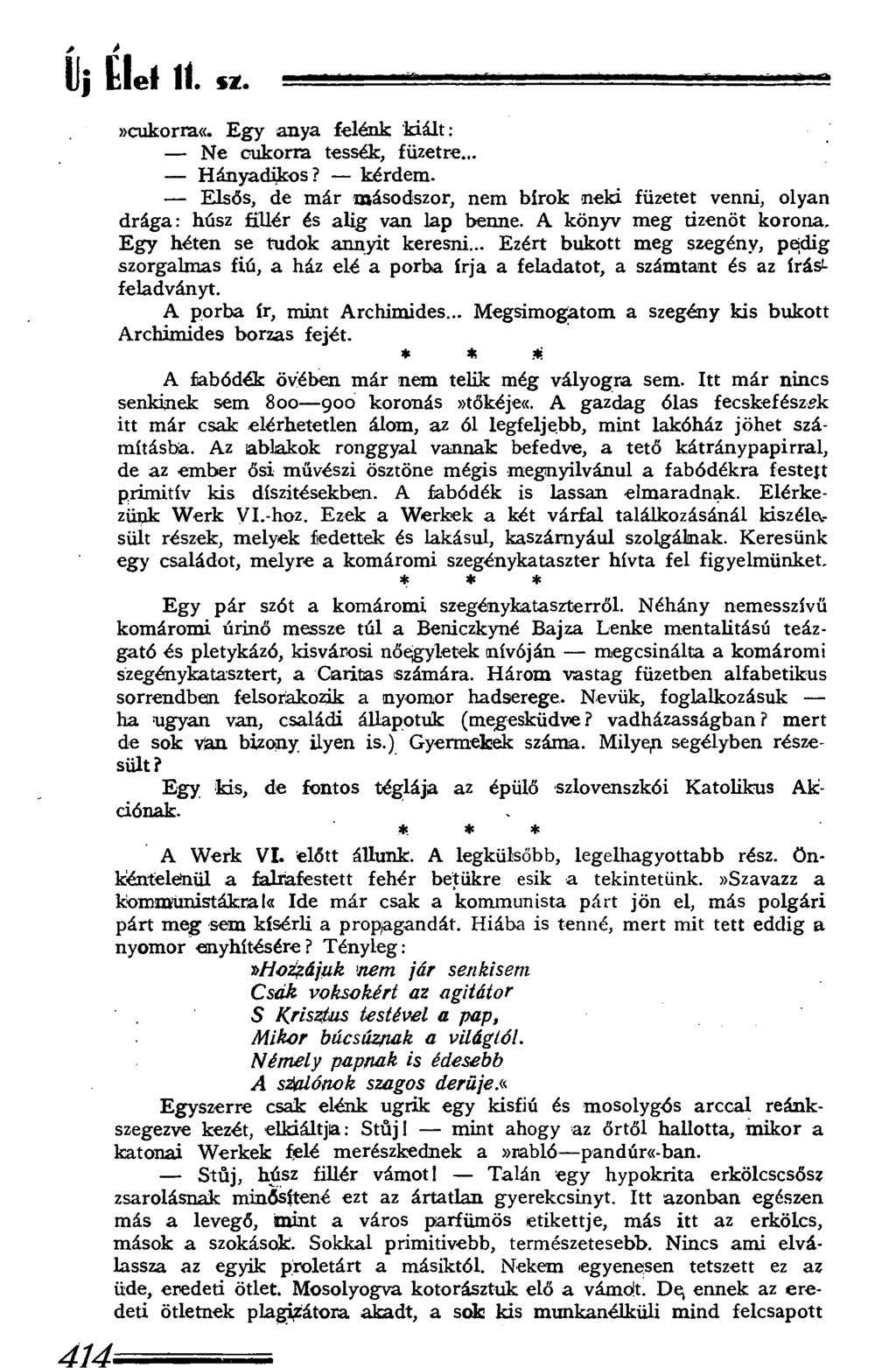 Uj t le l 11. íz.»cukorra«. E g y anya felénk kiált: Ne cukorra tessék, füzetre... Hányadikos? kérdem.