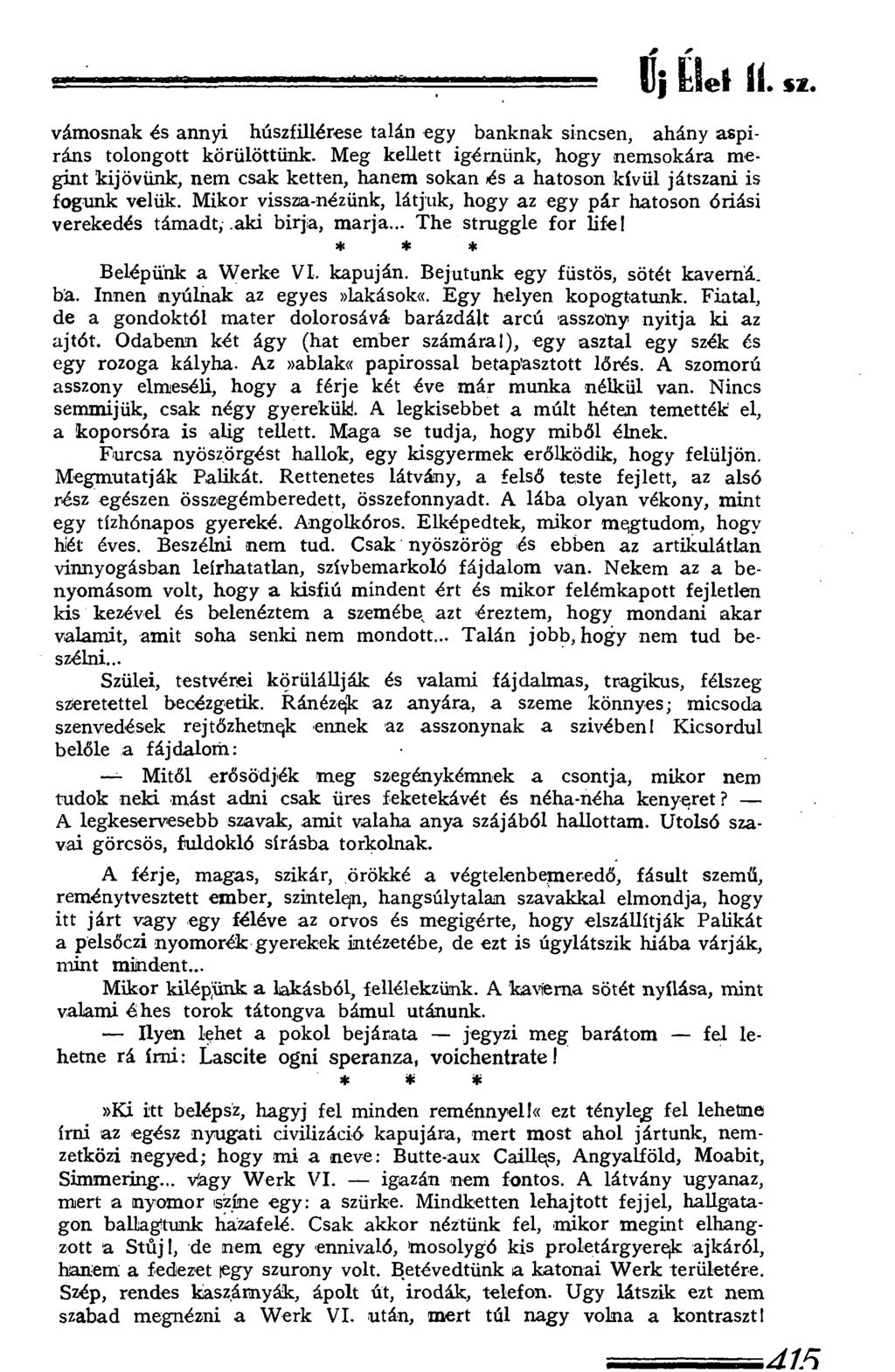 ...-... d 1F> / / Uj УеІ íl. sz. vámosnak és annyi húszfillérese talán egy banknak sincsen, ahány aspiráns tolongott körülöttünk.