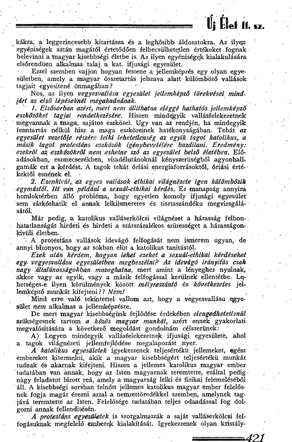kákra, a leggerincesebb kitartásra és a leghősibb áldozatokra. Az ilyejn egyéniségek aztán magától értetődően felbecsülhetetlen értékeket fognak belevinni a taiagyar kisebbségi életbe is.