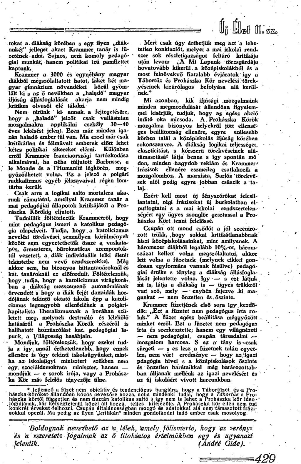 tokát a. diákság körében s egy ilyen diák' ankét - jellegét akart Krammer tanár is!ü' zetének-adni. 'Sajnos, nem komoly pedagógiai munkát, hanem politikai ízű pamflettet kaptunk. Krammer a.