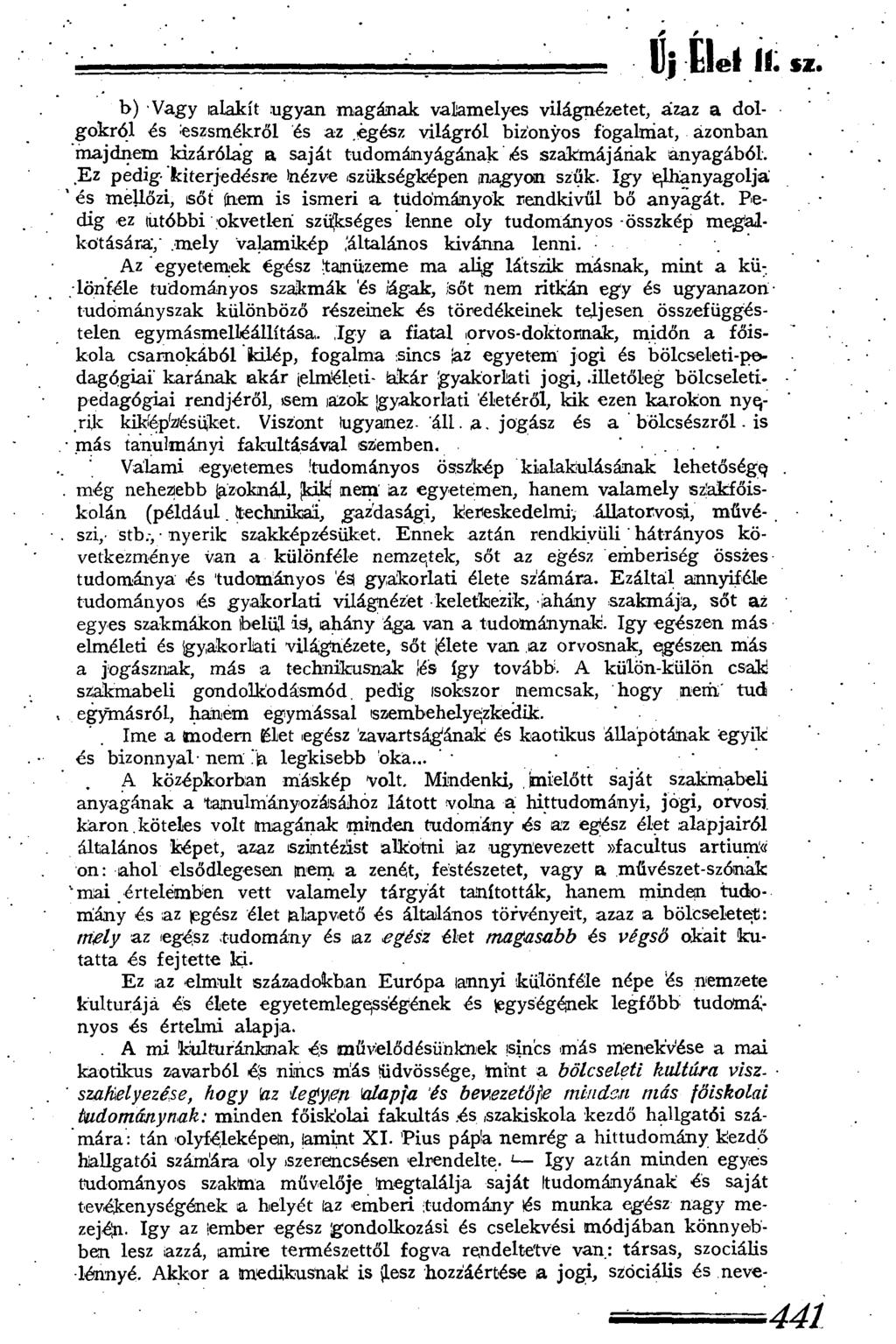 b) Vagy alakít ugyan magának valamelyes világnézetet, azaz a dolgokról és :eszsmékről és az egész világról bizonyos fogalmat, azonban majdnem kizárólag a saját tudományágának lés szakmájának