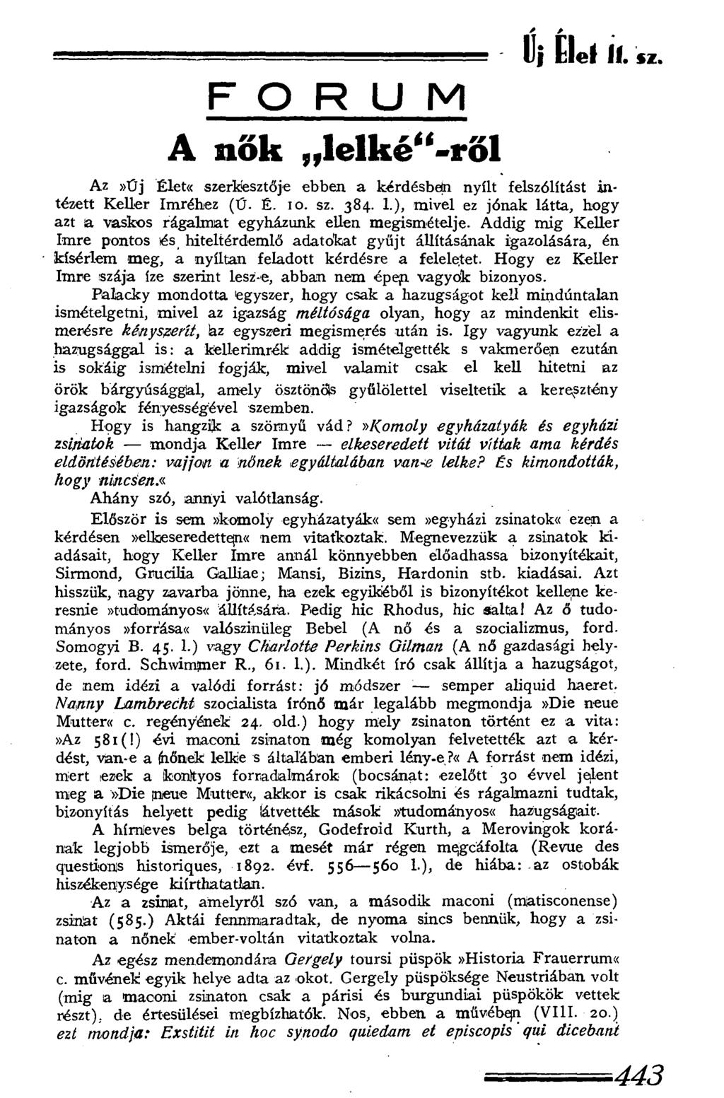 ----- Uj Elel ff. sz. F Ó R U M A nők lelké -rő l / / Az»űj Élete szerkesztője ebben a kérdésbein nyílt felszólítást intézett Keller Imréhez (Ű- É. 10