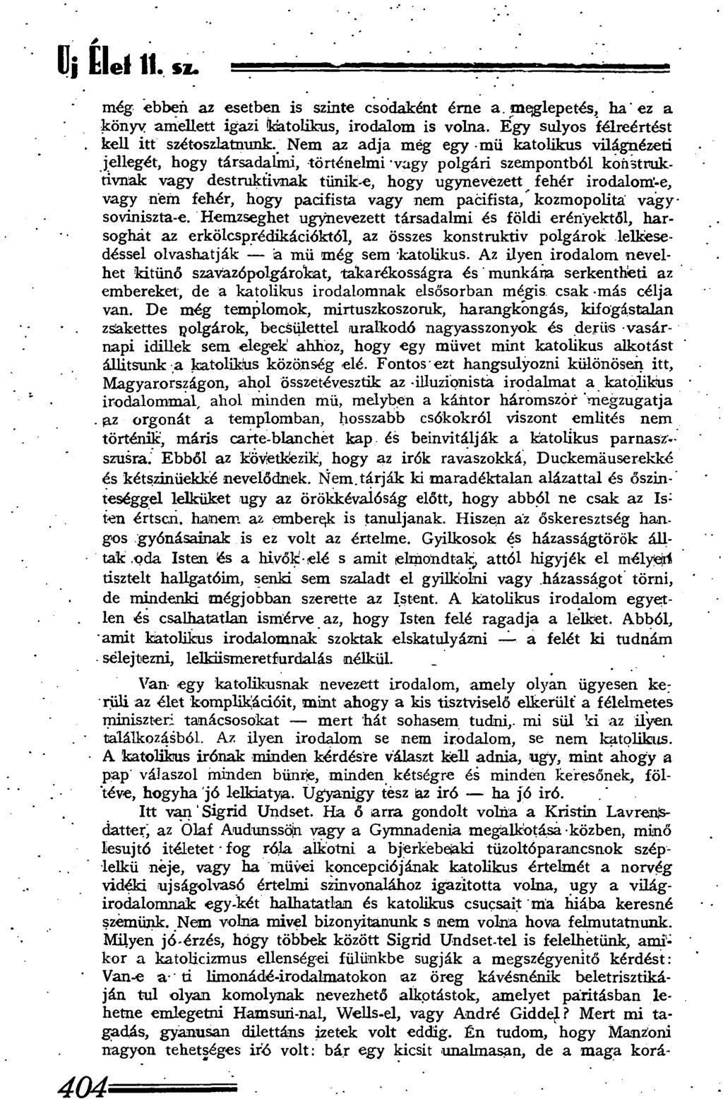 Uj Elel 11. sz. még ebben az esetben is szinte csodaként érne a. meglepetés, ha ez a könyy amellett igazi (katolikus, irodalom is volna. Egy súlyos félreértést kell itt szétoszlatnunk.