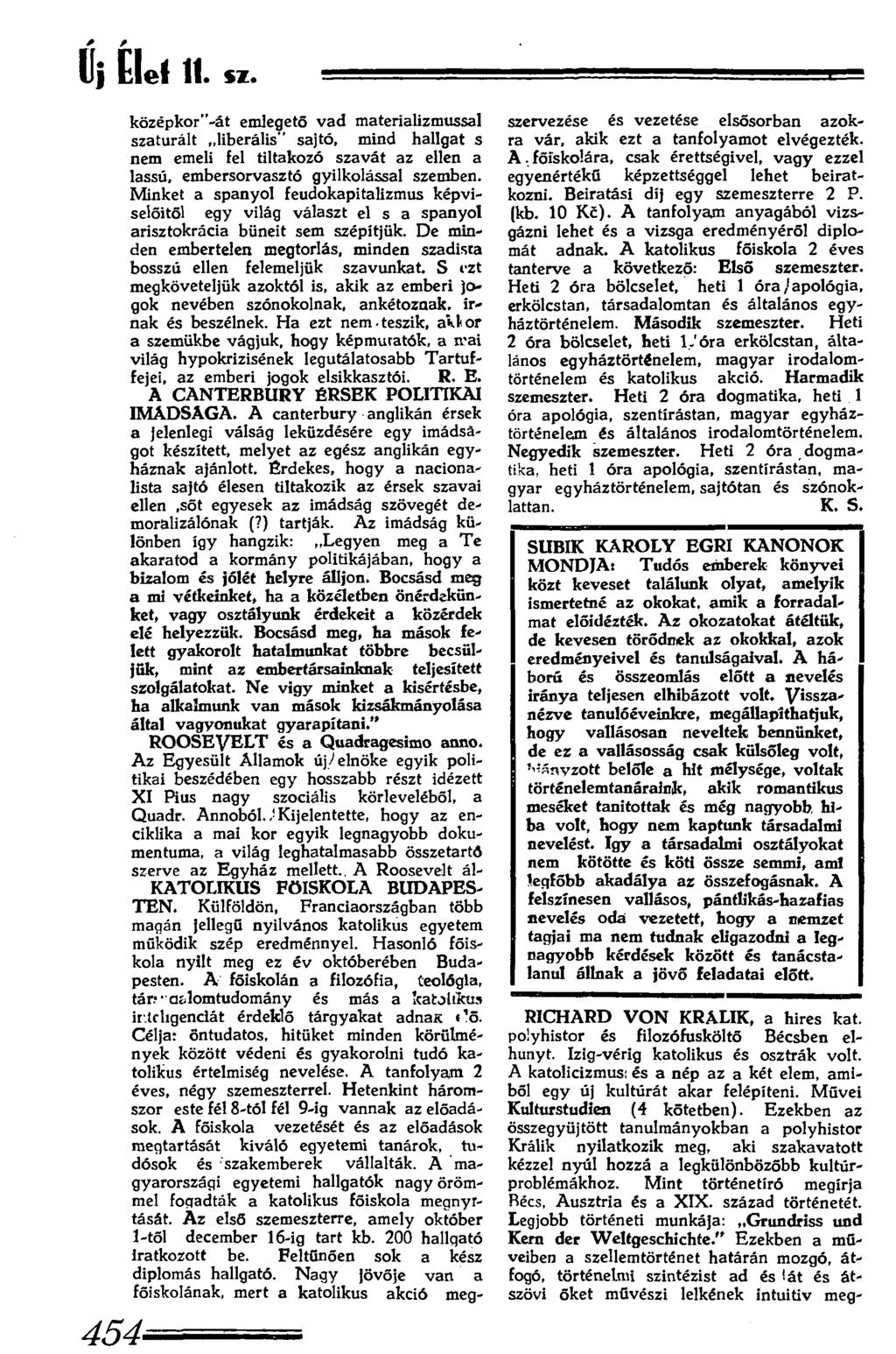 Uj Elel 11. sz. 454 középkor -át emlegető vad materializmussal szaturált liberális sajtó, mind hallgat s nem emeli fel tiltakozó szavát az ellen a lassú, embersorvasztó gyilkolással szemben.