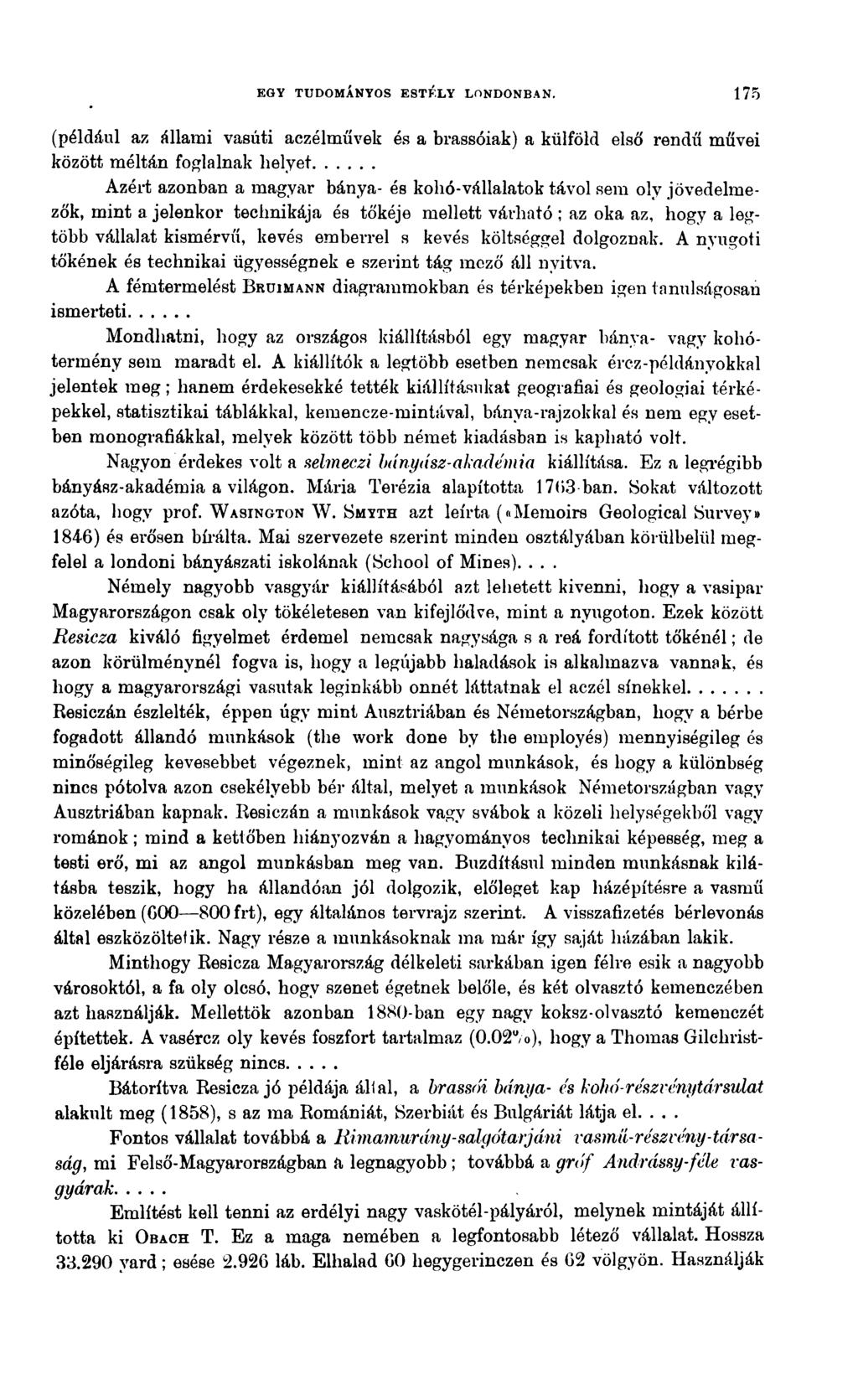 EGY TUDOMÁNYOS ESTÉLY LONDONBAN. 175 (például az állami vasúti aczélművek és a brassóiak) a külföld első rendű művei között méltán foglalnak helyet.