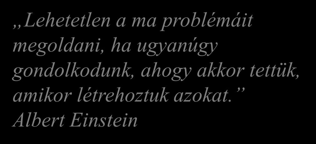 A közösségi tervezés ára sok-sok idő Lehetetlen a ma problémáit megoldani, ha ugyanúgy gondolkodunk, ahogy akkor tettük, amikor létrehoztuk azokat.
