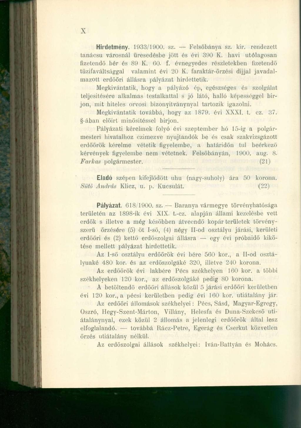 X Hirdetmény. 1933/1900. sz. Felsőbánya sz. kir. rendezett tanácsú városnál üresedésbe jött és évi 390 K. havi utólagosan fizetendő bér és 89 K. 60. f. évnegyedes részletekben fizetendő tüzifaváltsággal valamint évi 20 K.