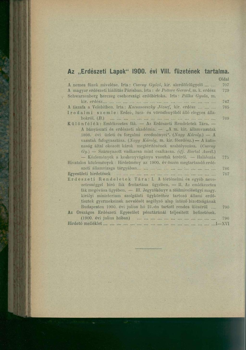 Az Erdészeti Lapok" 1900. évi Vili. füzetének tartalma. Oldal A nemes füzek mivelése. Irta: Cserny Győző, kir. alerdőfclügyelő 707 A magyar erdészeti kiállítás Parisban. Irta : de Pottere Gerard, m.