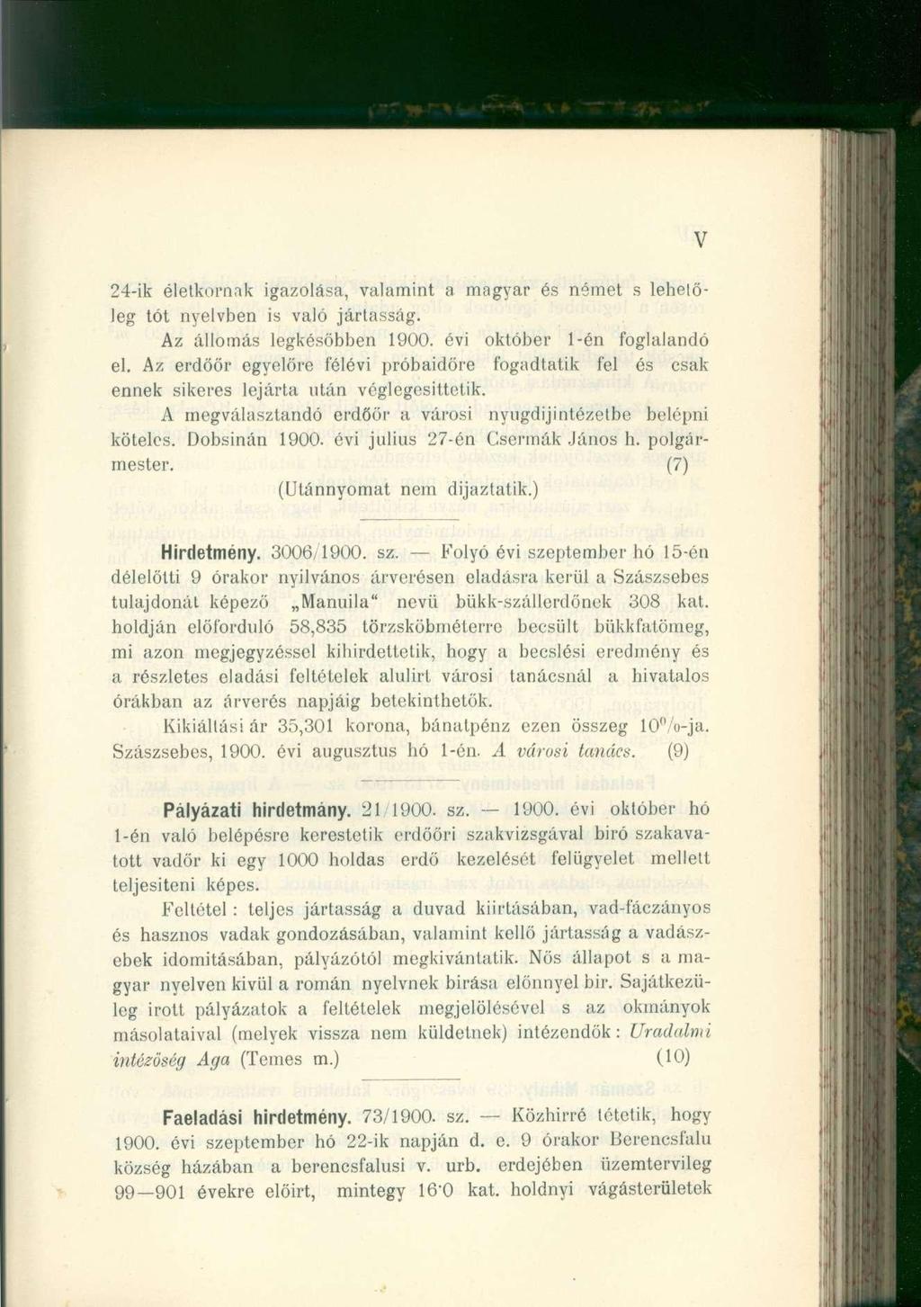 V 24-ik életkornak igazolása, valamint a magyar és német s lehetőleg tót nyelvben is való jártasság. Az állomás legkésőbben 1900. évi október 1-én foglalandó el.