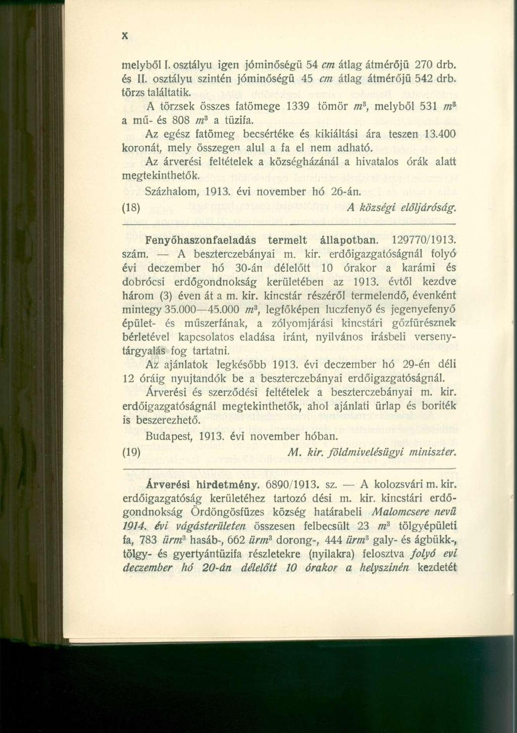 melyből I. osztályú igen jóminőségü 54 cm átlag átmérőjű 270 drb. és II. osztályú szintén jóminőségü 45 cm átlag átmérőjű 542 drb. törzs találtatik.