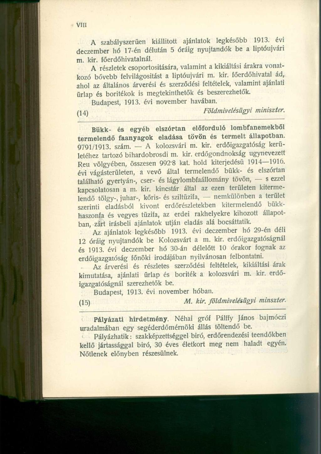 A szabályszerűen kiállított ajánlatok legkésőbb 1913. évi deczember hó 17-én délután 5 óráig nyújtandók be a liptóujvári m. kir. főerdőhivatalnál.