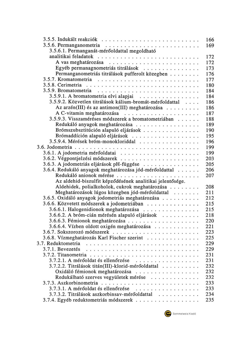 3.5.5. Indukált reakciók............... 166 3.5.6. Permanganometria 169 3.5.6.1. Permanganát-mérőoldattalmegoldható analitikai feladatok.