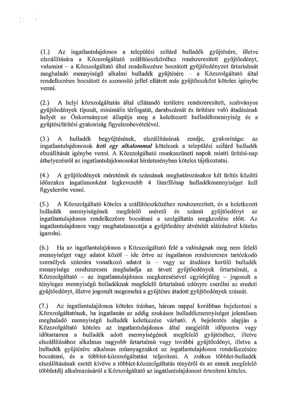 (1.) Az ingatlantulajdonos a települési szilárd hulladék gyűjtésére, illetve elszállítására a Közszolgáltató szállítóeszközéhez rendszeresített gyűjtőedényt, valamint - a Közszolgáltató által