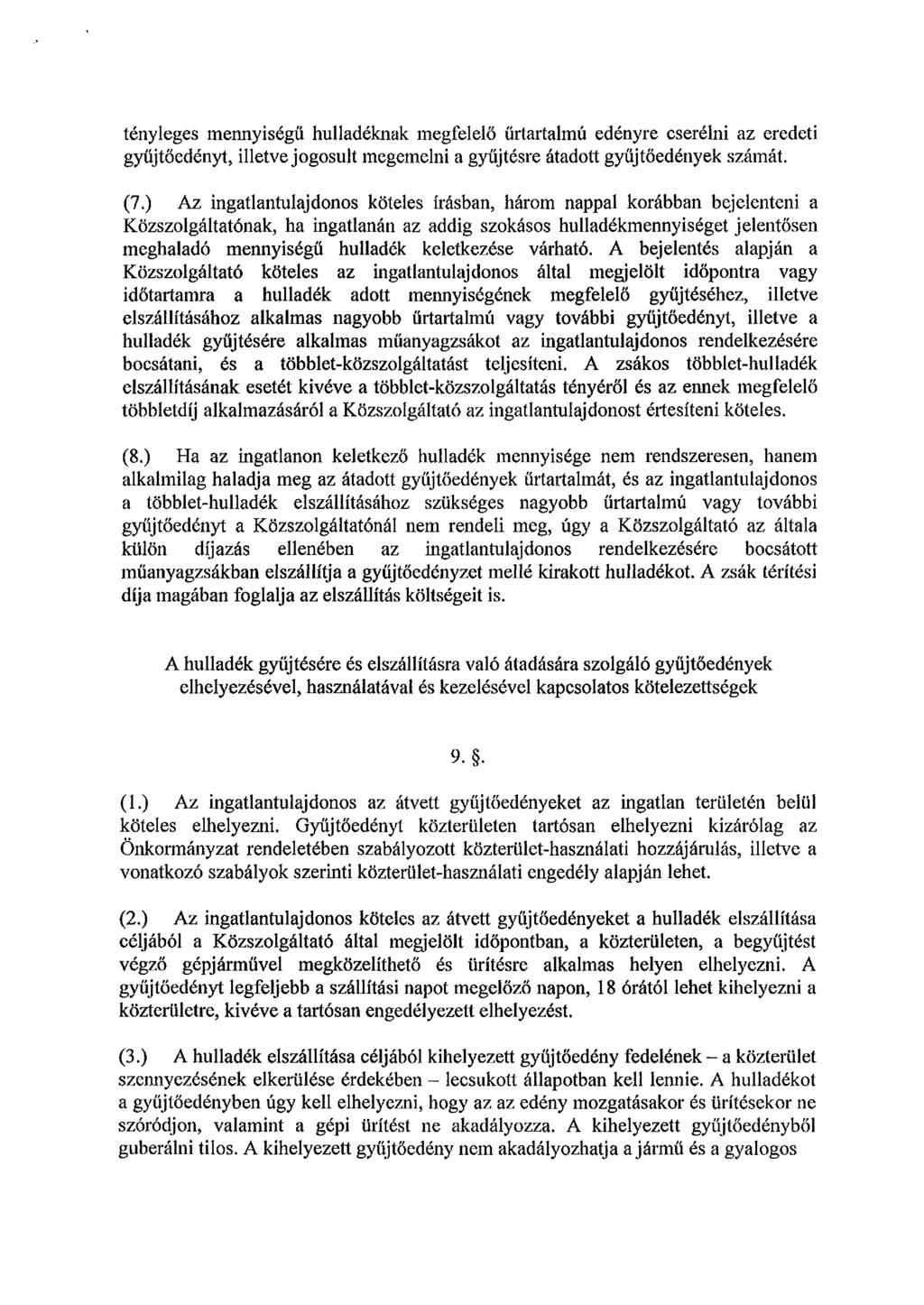 tényleges mennyiségű hulladéknak megfelelő űrtartalmú edényre cserélni az eredeti gyűjtőedényt, illetve jogosult megemelni a gyűjtésre átadott gyűjtőedények számát. (7.